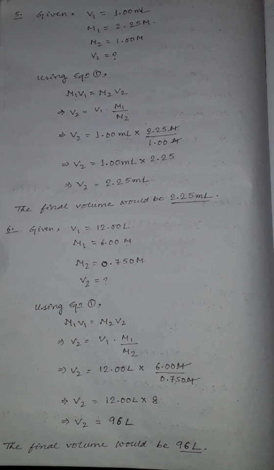 5. Given M1M 2.25M. M2 1.00M using eqa MIVI=N2 V2 M2 J.o ml x 2.25 M V 0omL x 2. 25 . 25 mL The finae volume aould be 2.25mL.