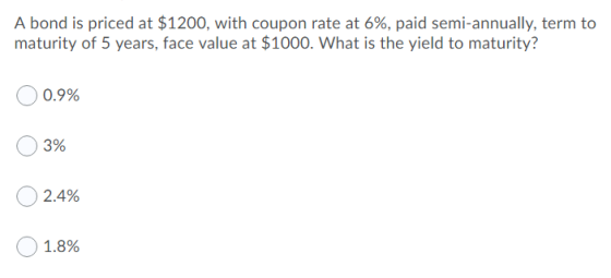 A bond is priced at $1200, with coupon rate at 6%, paid semi-annually, term to maturity of 5 years, face value at $1000. What