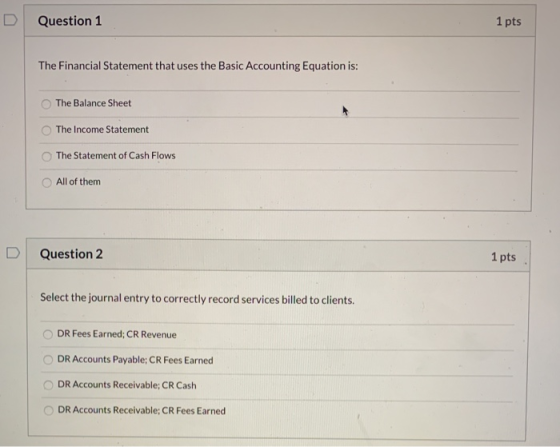 Question 1 1 pts The Financial Statement that uses the Basic Accounting Equation is: The Balance Sheet The Income Statement T