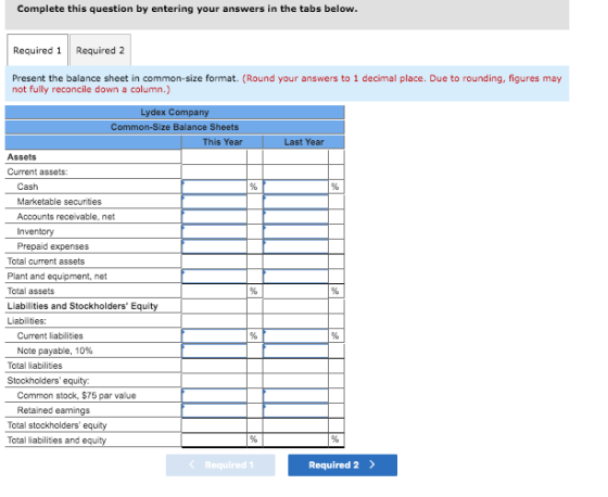 Complete this question by entering your answers in the tabs below. Required 1 Required 2 Present the balance sheet in common-
