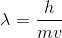 \lambda =\frac{h}{mv}