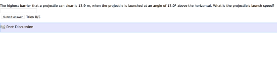 The highest barrier that a projectile can clear is 13.9 m, when the projectile is launched at an angle of 13.0° above the hor