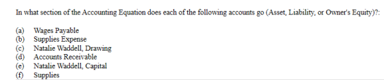 In what section of the Accounting Equation does each of the following accounts go (Asset. Liability, or Owners Equity)?: (a)