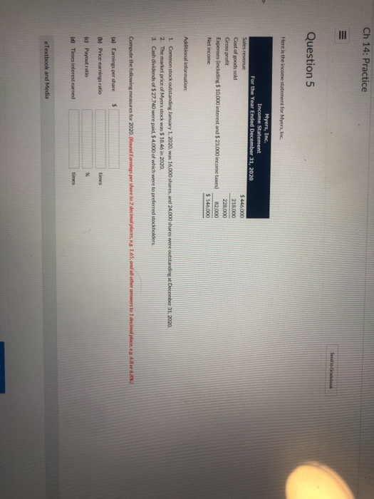 Ch 14: Practice Question 5 Income Statement $ 146000 1. Common stock outstanding January 1, 2020, was 16.000 shares, and 24,000 shares were outstandirng t December 31, 2020 (c) Payout ratio