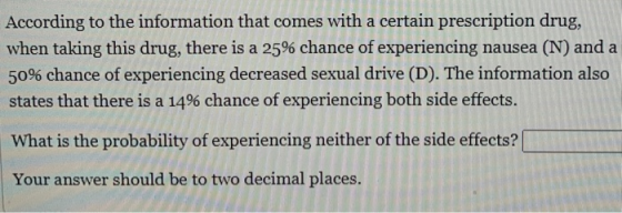 According to the information that comes with a certain prescription drug, when taking this drug, there is a 25% chance of exp
