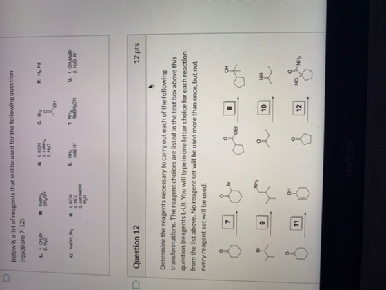 Below is a list of reagents that will be used for the following question (reactions 7-12) L 1.CH,Br 2. HO M. NABHA CH,OH O. B