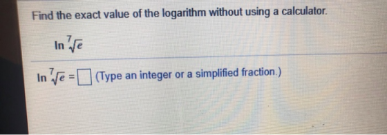 Find the exact value of the logarithm without using a calculator. in ve In Te = (Type an integer or a simplified fraction.)