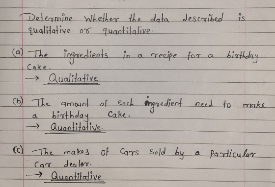 Determine whether the data described is qualitative on quantitative. (a) The birthday Cake. ingredients in a recipe for a → Q