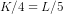 K/4 = L/5