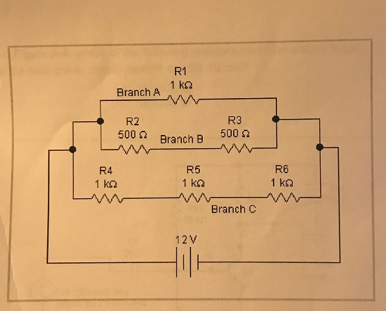 R1 Branch A 1 kΩ R2 R3 B 500 Ω 500 Ω Branch --AAA R4 1 k2 R5 R6 Branch C 12 V