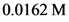 0.0162 M
