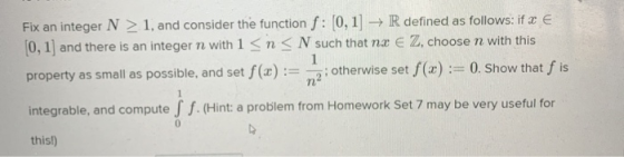 1 Fix an integer N > 1, and consider the function f : [0,1] - R defined as follows: if 2 € (0,1) and there is an integer n wi