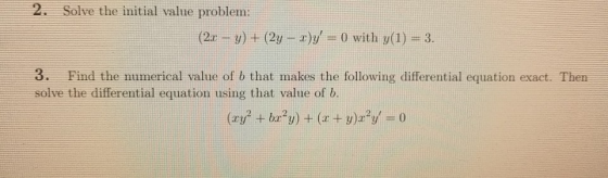 2. Solve the initial value problem: (2.1 – y) + (2y – r)y = 0) with y(1) = 3. 3. Find the numerical value of b that makes th
