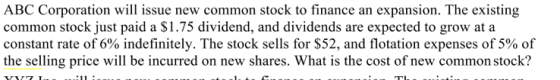 ABC Corporation will issue new common stock to finance an expansion. The existing common stock just paid a $1.75 dividend, an