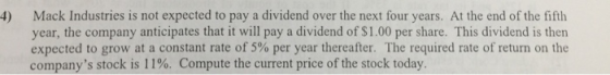 Mack Industries is not expected to pay a dividend over the next four years. At the end of the fifth year, the company anticip