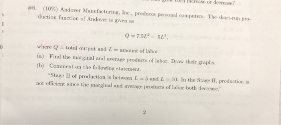 0 0 IUW Corn Increase or decrease? #6. (10%) Andover Manufacturing, Inc., produces personal computers. The short-run pro- duc