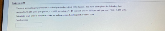Question 28 The cost accounting department has asked you to check their EOQ figures. You have been given the following data: