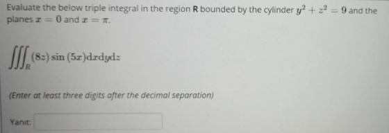 Evaluate the below triple integral in the region R bounded by the cylinder y2 + z2 = 9 and the planes I = 0 and 2 = . SlS (82