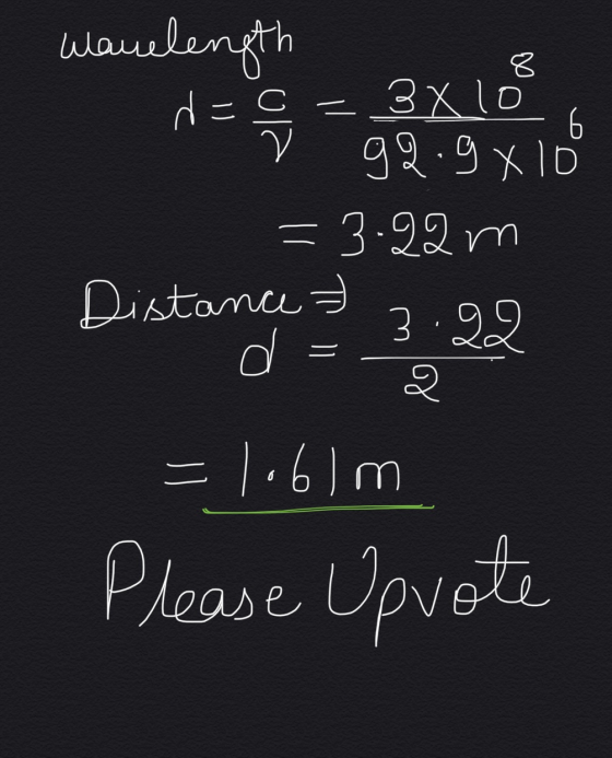 dec 6 Wavelength 8 3 x 10 V gQ.9 x lo = 3.22 m Distance 3.92 d 2 = 1.61m Please Upvote