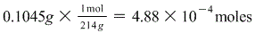 0.1 045g × 214,-= 4.88 × 10-4 moles