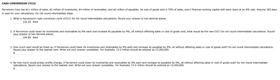 CASH CONVERSION CYCLE Parramore Corp has $11 million of sales, $2 million of inventories, $4 million of receivables, and $2 m
