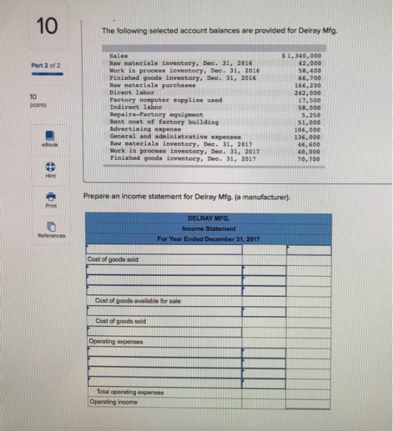 10 The following selected account balances are provided for Delray Mfg. Sales $1,340,000 42,000 58,400 66,700 166,200 242,000