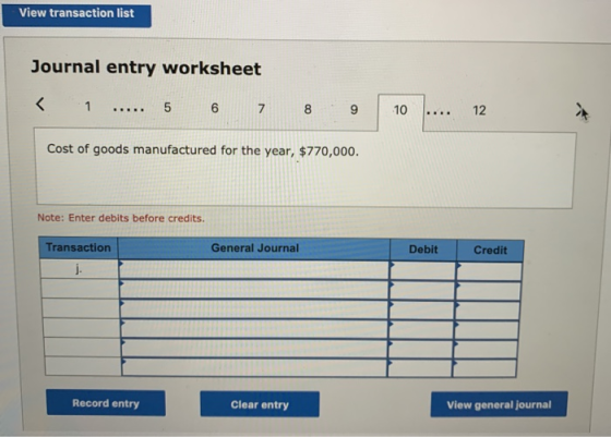 View transaction list Journal entry worksheet < 1 ..... 5 6 7 8 9 10 ... 12 Cost of goods manufactured for the year, $770,000