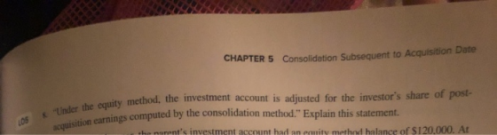 CHAPTER 5 Consolidation Subsequent to Acquisition Done LOS Under the equity met acquisition earnings computed mit method, th