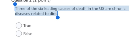 Questivil 2 (1 punt) Three of the six leading causes of death in the US are chronic diseases related to diet. O O True False