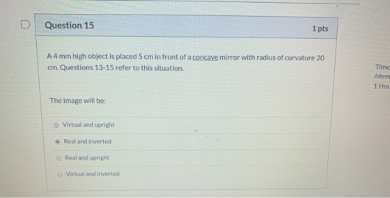 D Question 15 1 pts A4 mm high object is placed 5 cm in front of a concave mirror with radius of curvature 20 cm. Questions 1