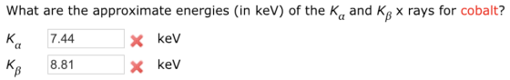 What are the approximate energies (in keV) of the K and Kp x rays for cobalt? Ka 7.44 K8.81 X keV X keV