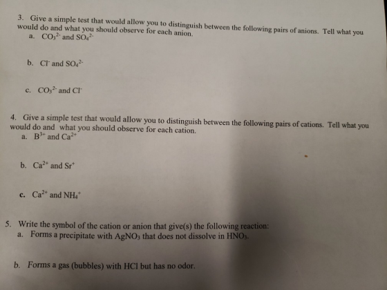 3. Give a simple test that would allow you to distinguish between the following pairs of anions. Tell what you would do and w