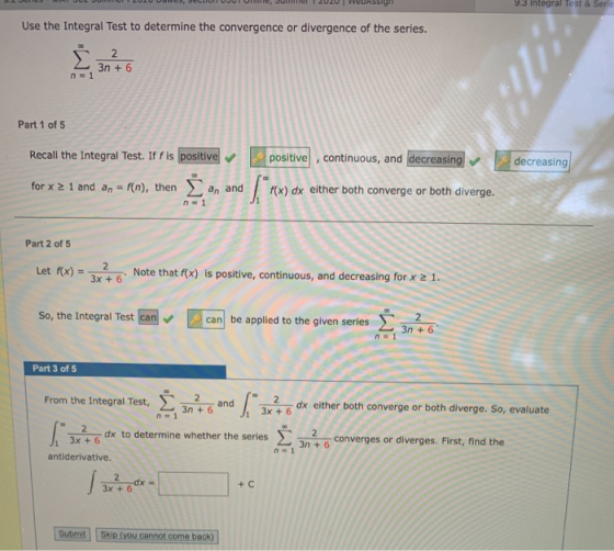 9.3 Integral Test & Seric Use the Integral Test to determine the convergence or divergence of the series. 2 3n + 6 n = 1 Part