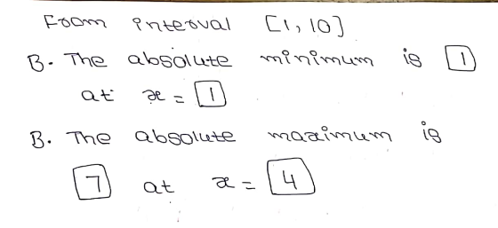 foom interval [l, lo] B. The absolute minimum is D - at æ - D - B. The absolute maximum is } at æ= (4)