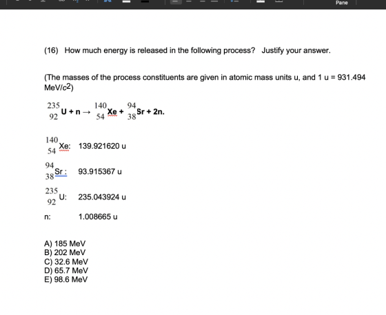 - - - Pane (16) How much energy is released in the following process? Justify your answer. (The masses of the process constit
