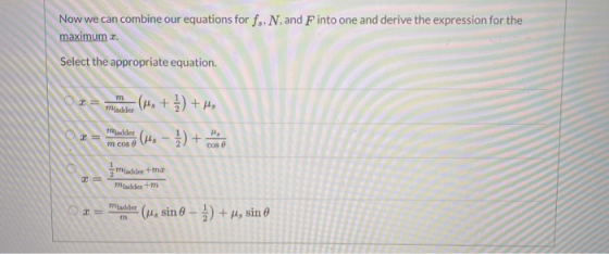 Now we can combine our equations for fs, N, and Finto one and derive the expression for the maximum . Select the appropriate