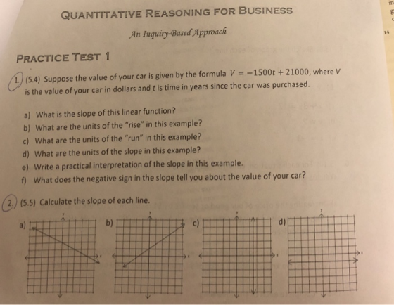 QUANTITATIVE REASONING FOR BUSINESS An Inquiry-Based Approach PRACTICE TEST 1 1. (5.4) Suppose the value of your car is given