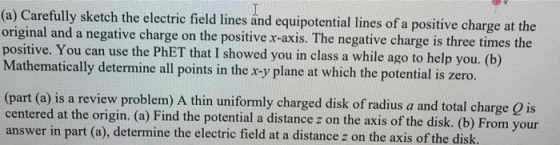 (a) Carefully sketch the electric field lines and equipotential lines of a positive charge at the original and a negative cha
