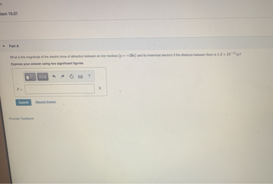 lem 16.01 - Part A +26e) and is innermost electron if the distance between them is 1.5 x 10-12m? What is the magnitude of the
