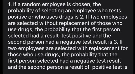 1. If a random employee is chosen, the probability of selecting an employee who tests positive or who uses drugs is 2. If two
