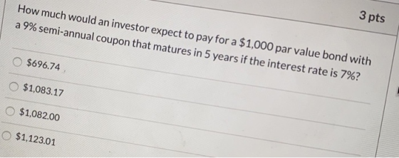 How much would an investor expect to pay for a $1,000 par value bond with a 9% semi-annual coupon that matures in 5 years if