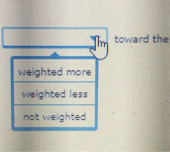 toward the weighted more veohted less not weighted