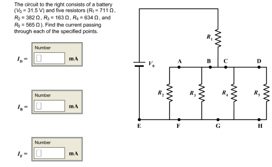 The circuit to the right consists of a battery (Vo-31.5 V) and five resistors (R1 711 Ω R2-382 Ω , R3 163 Ω , R4-634 Ω , and R5-565 Ω). Find the current passing through each of the specified points. Number mA B C R. Number MA Number MA