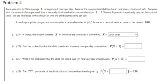 Problem 4 Four-year-olds in China average 5 unsupervised hours per day. Most of the unsupervised children live in rural areas
