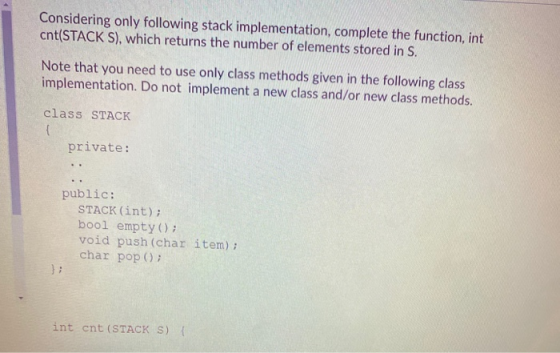Considering only following stack implementation, complete the function, int cnt(STACK S), which returns the number of element