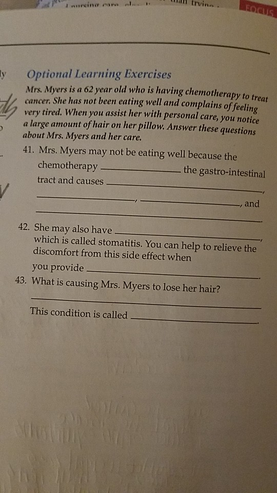FOCUS I nureina cara Optional Learning Exercises ly Mrs. Myers is a 62 year old who is having chemotherapy to treat cancer. S