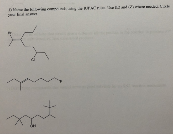 1) Name the following compounds using the IUPAC rules. Use (E) and (Z) where needed. Circle your final answer. Br ould dve a