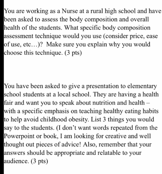You are working as a Nurse at a rural high school and have been asked to assess the body composition and overall health of th