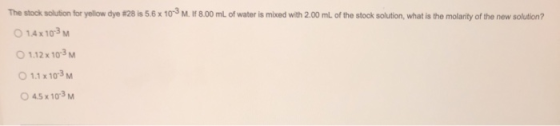 The stock solution for yellow dye #28 is 5.6 x 10-3 M. If 8.00 mL of water is mixed with 2.00 mL of the stock solution, what
