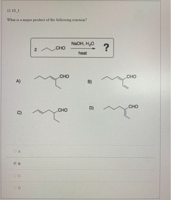 11.10_1 What is a major product of the following reaction? NaOH, HO 2 ~ CHO ? heat CHO CHO A) B) CHO D) CHO C) СА B oc